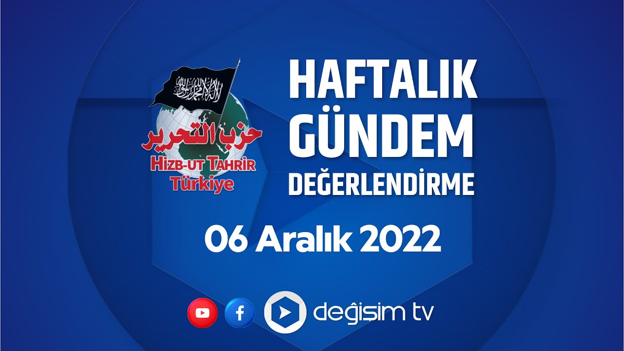 Hizb-ut Tahrir Türkiye Gündem Değerlendirme - 06 Aralık 2022