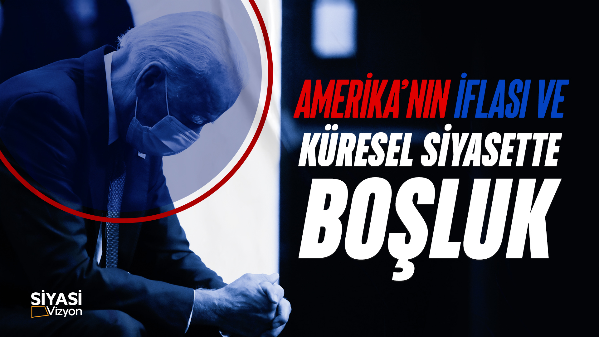 Siyasi Vizyon I Amerika'nın İflası ve Küresel Siyasette Boşluk