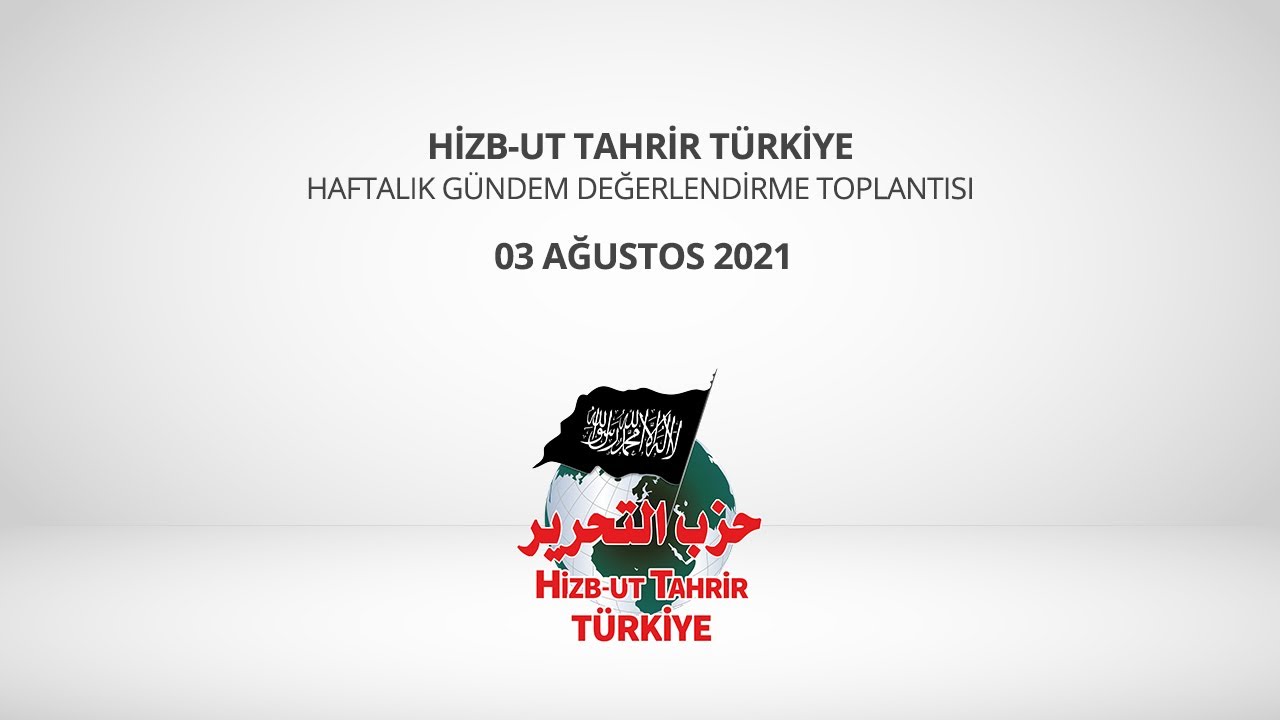 [03 Ağustos 2021] Hizb-ut Tahrir Türkiye Haftalık Değerlendirme Toplantısı