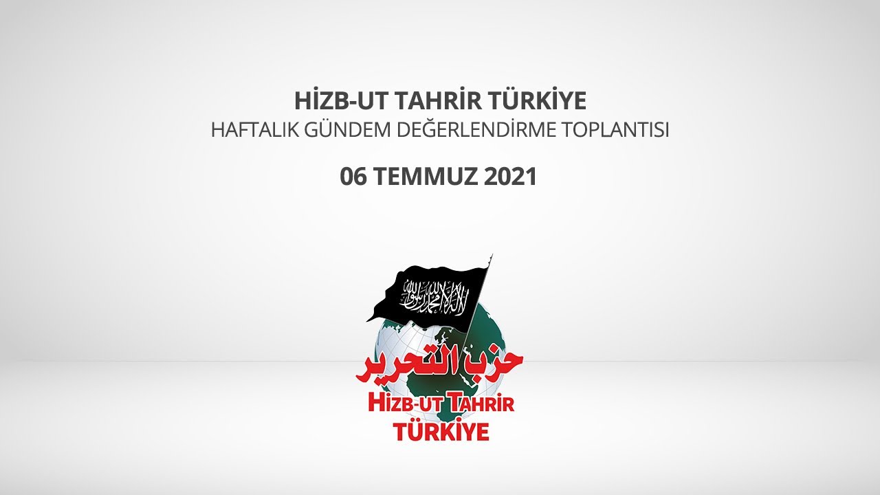 [06 Temmuz 2021] Hizb-ut Tahrir Türkiye Haftalık Değerlendirme Toplantısı #YenidenHilafet