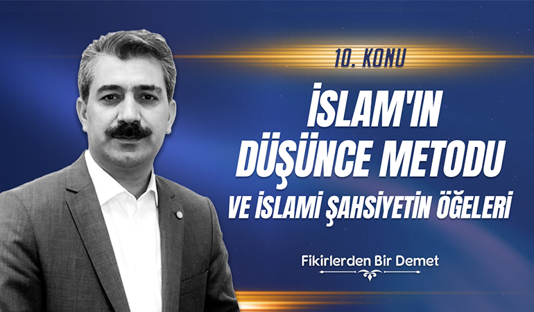 10.Sohbet: İslam'ın Düşünce Metodu ve İslami Şahsiyetin Öğeleri