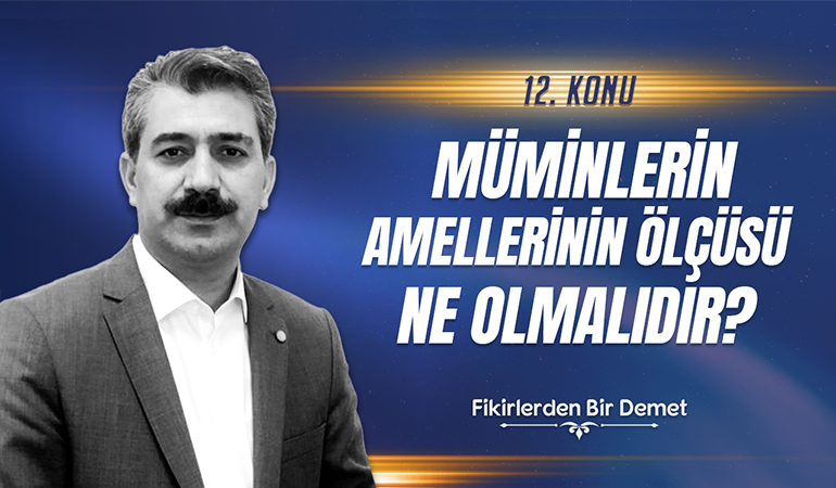 12.Sohbet: Müminlerin Amellerinin Ölçüsü Ne Olmalıdır?