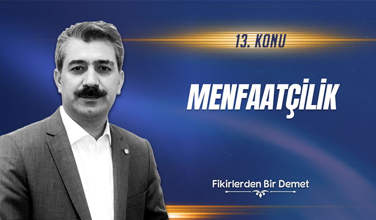 13.Sohbet: Menfaatçilik