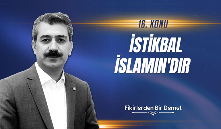 16.Sohbet: İstikbal İslam'ındır