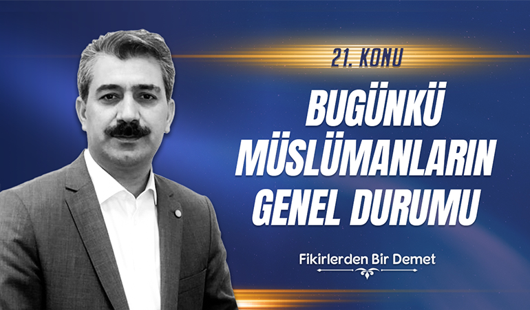 21.Sohbet: Bugünkü Müslümanların Genel Durumu