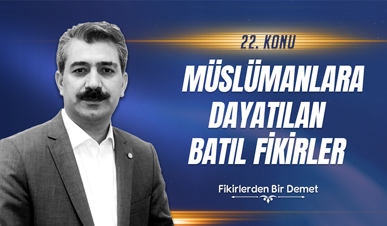 22.Sohbet: Müslümanlara Dayatılan Batıl Fikirler