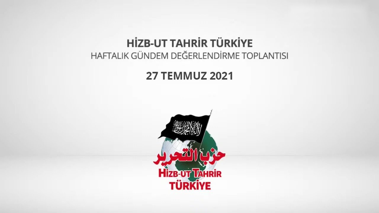 [27 Temmuz 2021] Hizb-ut Tahrir Türkiye Haftalık Değerlendirme Toplantısı