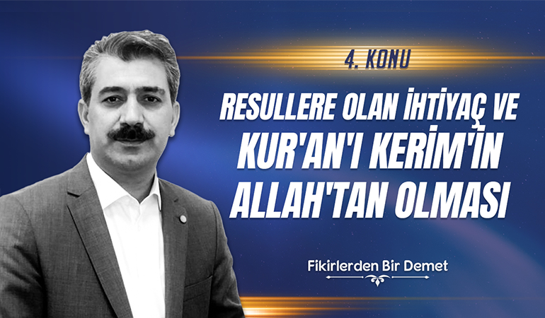 4.Sohbet: Resullere Olan İhtiyaç ve Kur'an'ı Kerim'in Allah'tan Olması