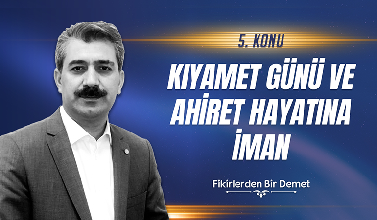 5.Sohbet: Kıyamet Günü ve Ahiret Hayatına İman