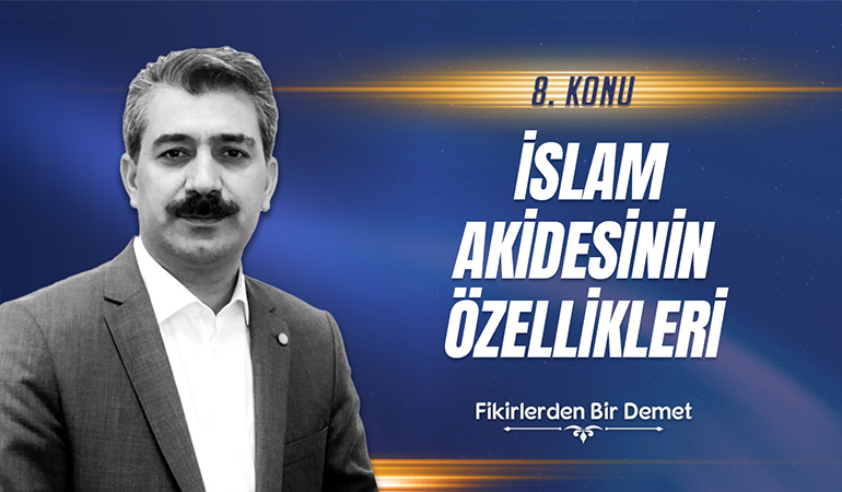 8.Sohbet: İslam Akidesi'nin Özellikleri