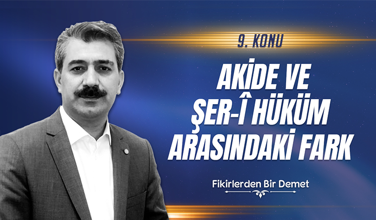 9.Sohbet: Akide ve Şer'i Hüküm Arasındaki Fark