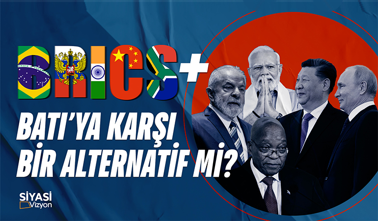 BRICS Batıya Karşı Bir Alternatif mi? - Siyasi Vizyon