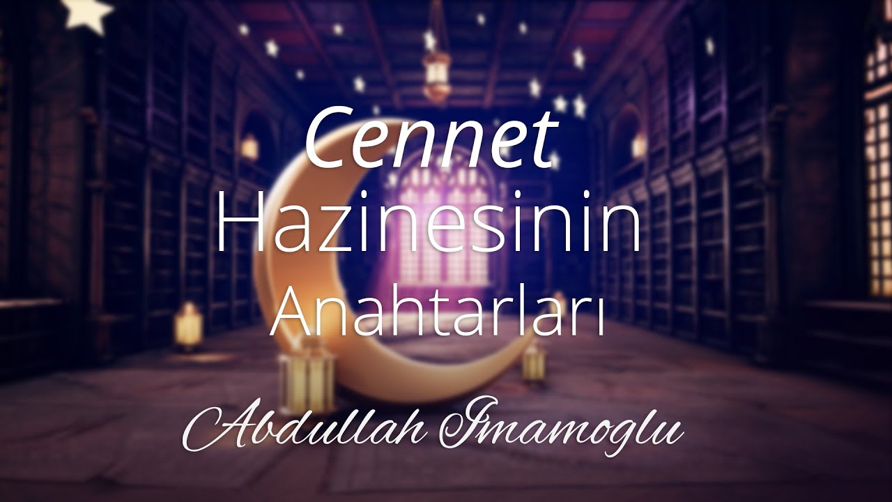 Cennet Hazinesinin Anahtarlarından İster Misin? Abdullah İmamoğlu