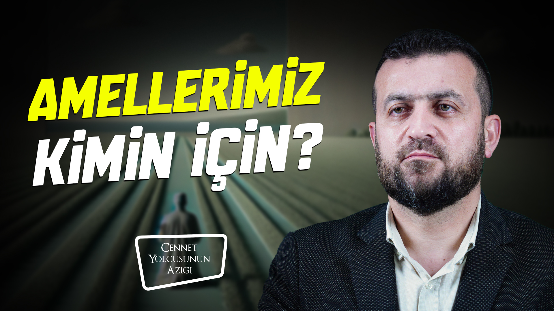 Cennet Yolcusunun Azığı "Amellerimiz Kimin İçin?"