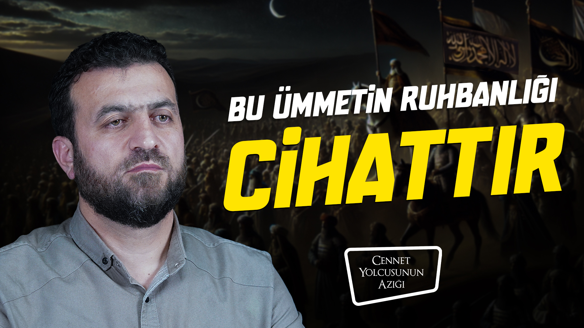 Cennet Yolcusunun Azığı "Bu Ümmetin Ruhbanlığı Cihattır"