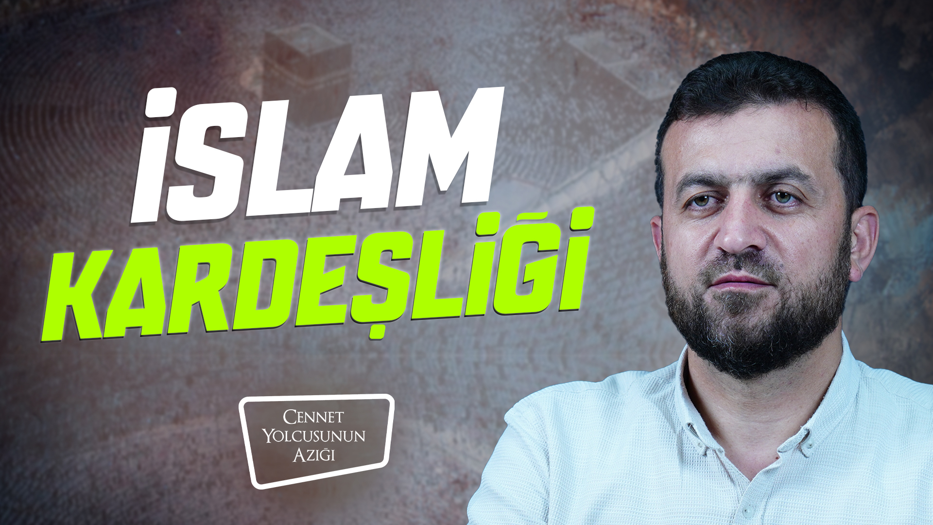 Cennet Yolcusunun Azığı "İslam Kardeşliği"