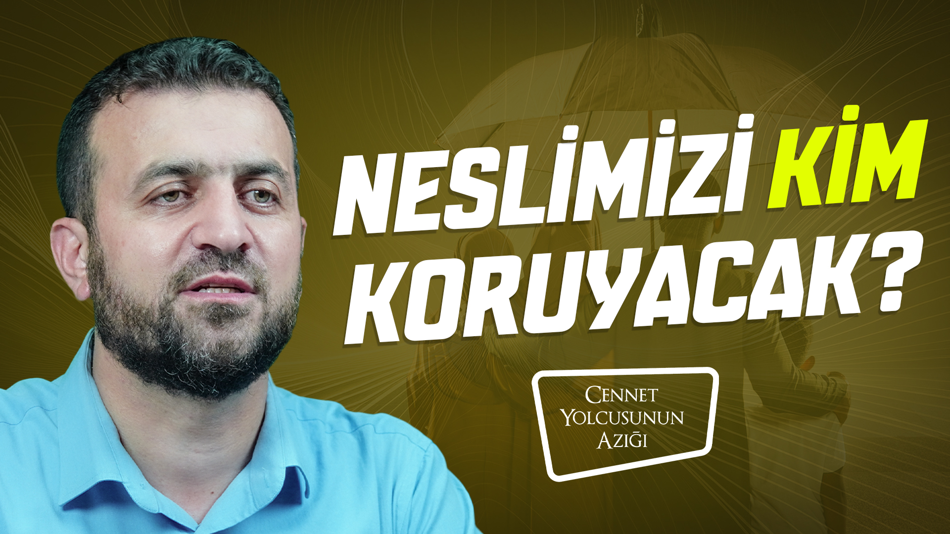 Cennet Yolcusunun Azığı "Neslimizi Kim Koruyacak?"