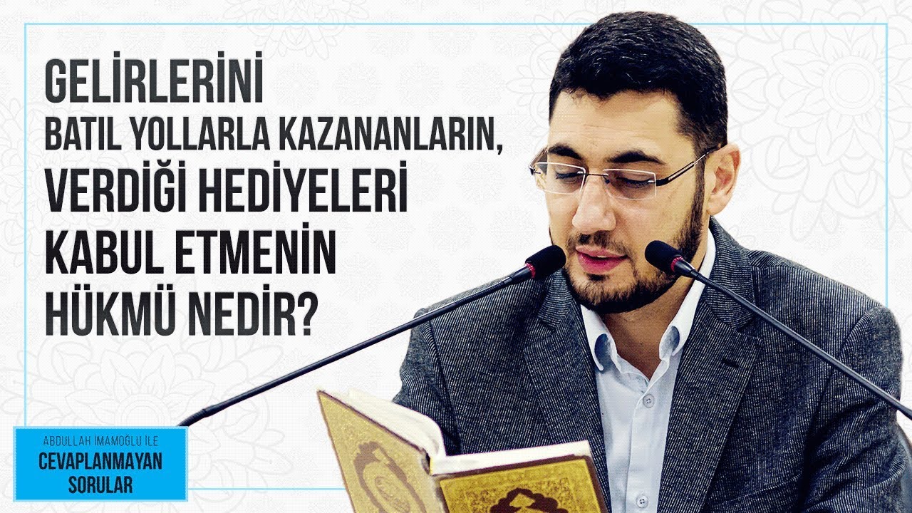 GELİRLERİNİ BATIL YOLLARLA KAZANANLARIN, VERDİĞİ HEDİYELERİ KABUL ETMENİN HÜKMÜ NEDİR?