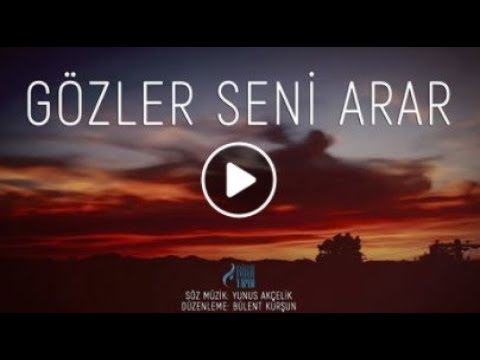 Gözler Seni Arar - Yunus Akçelik - Ezgi