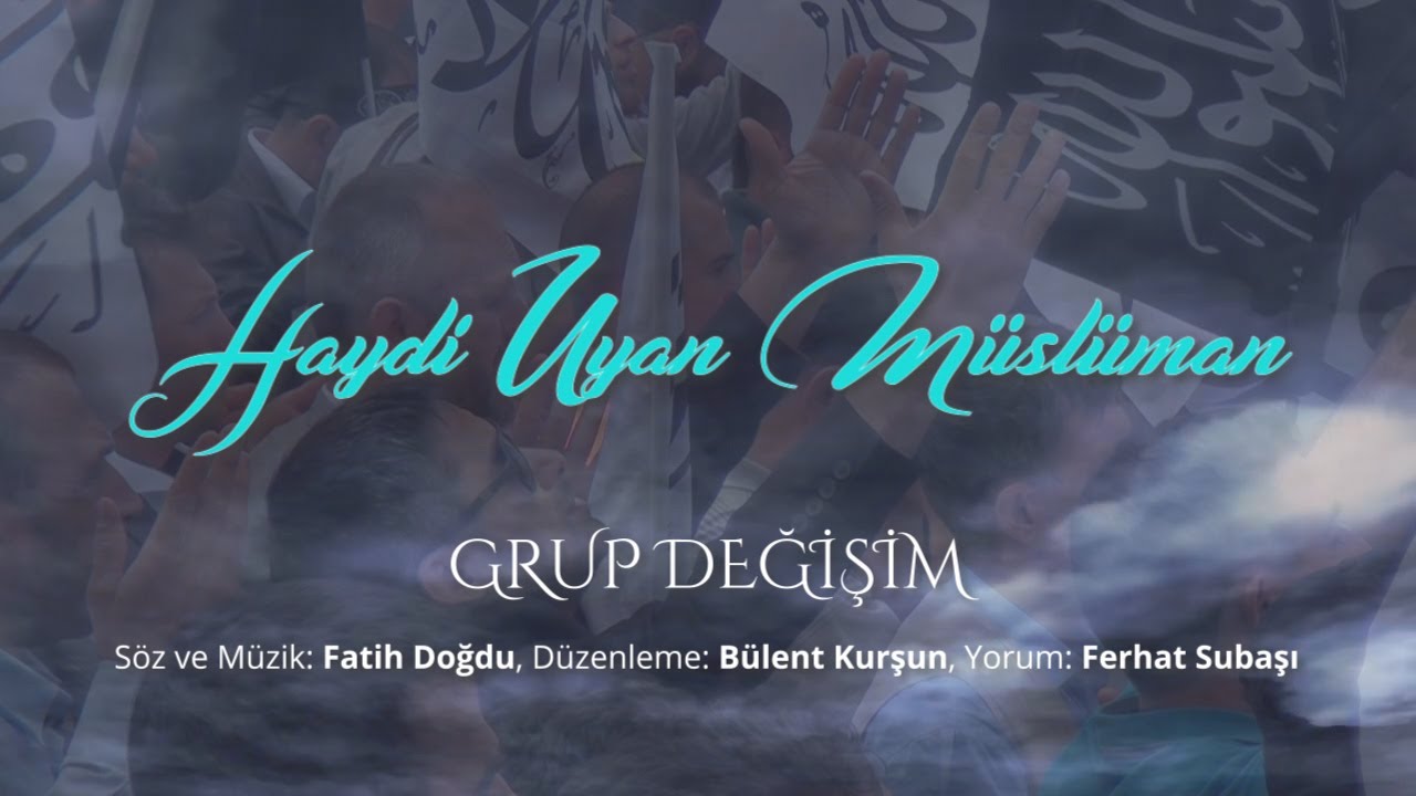 Grup Değişim - Haydi Uyan Müslüman -Ezgi