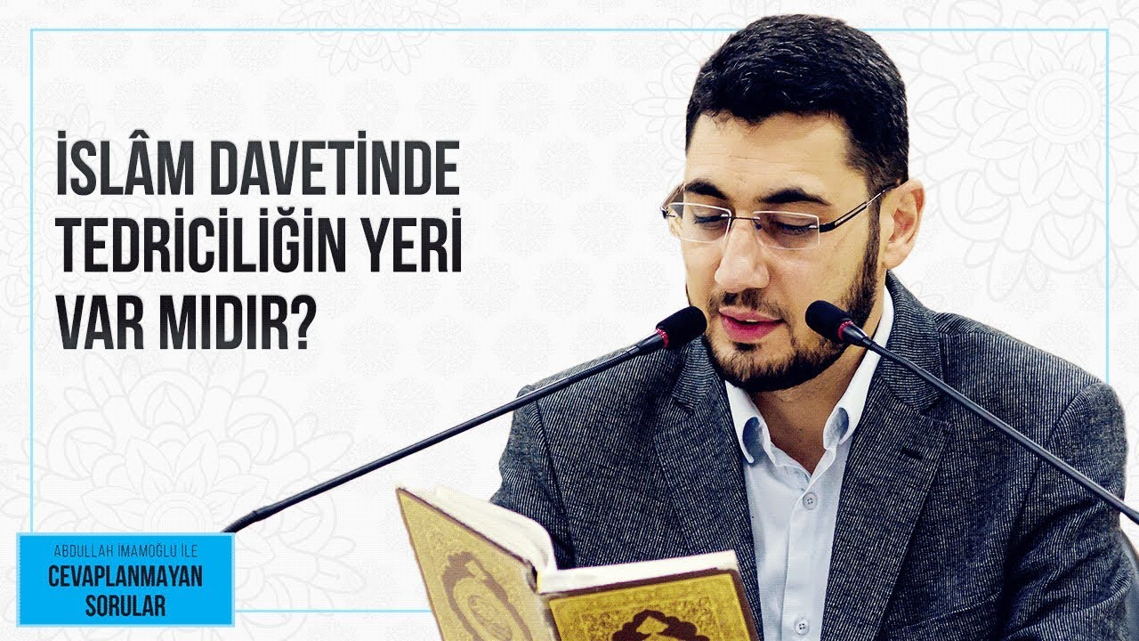 İSLÂM DAVETİNDE TEDRİCİLİĞİN YERİ VAR MIDIR?