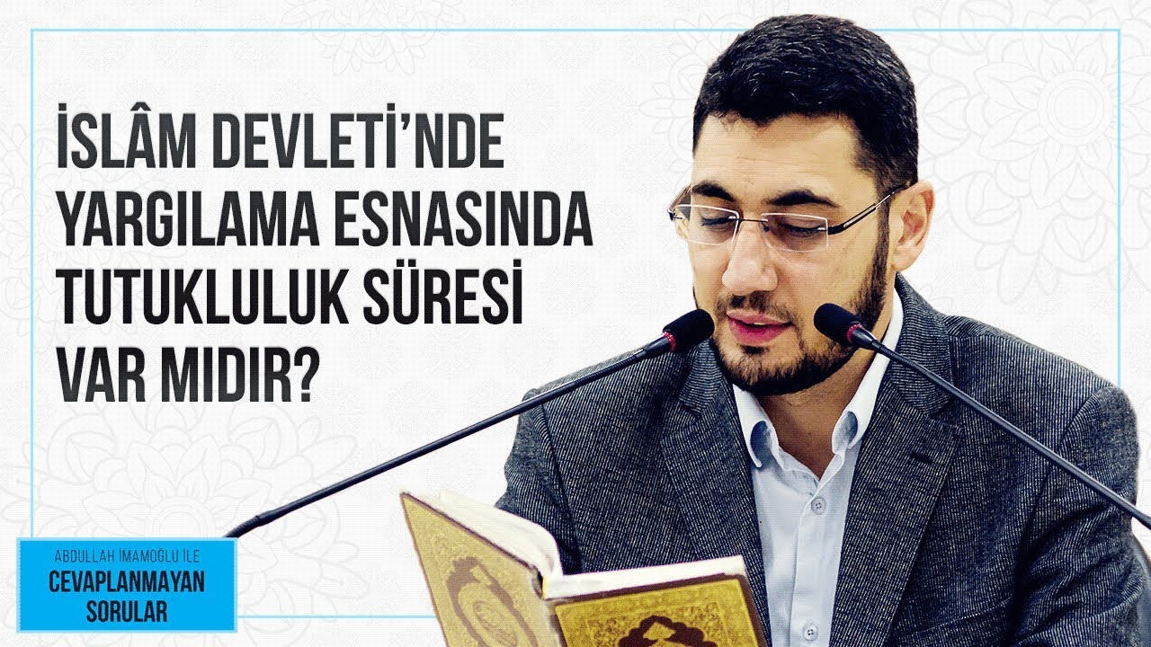 İSLÂM DEVLETİ’NDE YARGILAMA ESNASINDA TUTUKLULUK SÜRESİ VAR MIDIR?