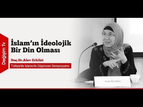 İslam'ın İdeolojik Bir Din Olması - Alev Erkilet