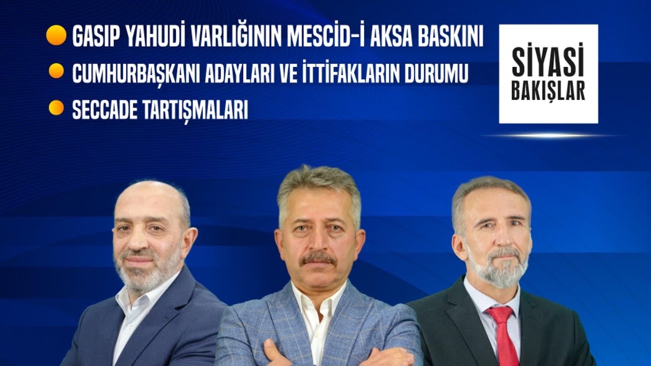 Mescid-i Aksa’ya Saldırı | Cumhurbaşkanı Adayları ve İttifakların Durumu | Seccade Tartışmaları