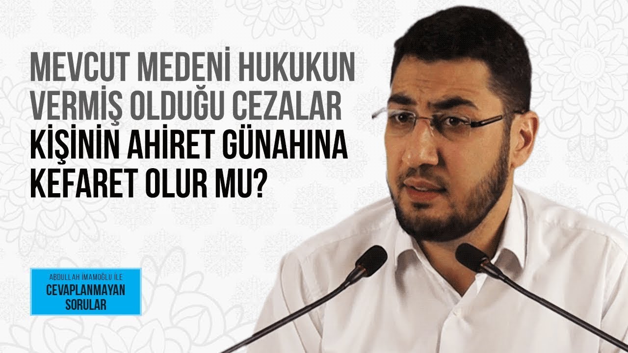 MEVCUT MEDENİ HUKUKUN VERMİŞ OLDUĞU CEZALAR KİŞİNİN AHİRET GÜNAHINA KEFARET OLUR MU?