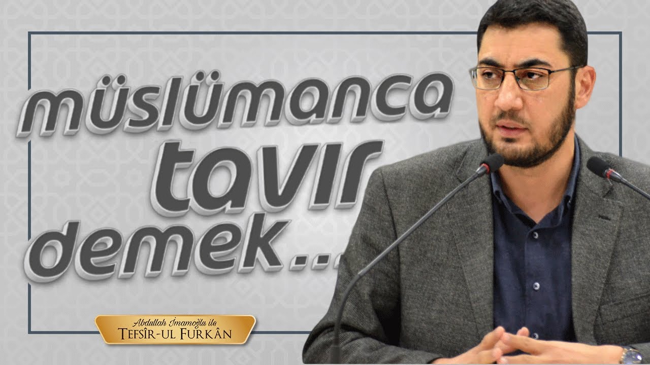 Müslümanca Tavır Demek... Abdullah İmamoğlu