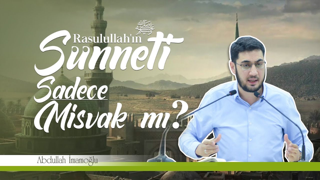 Rasulullah'ın Sünneti Sadece Misvak Mı? Abdullah İmamoğlu