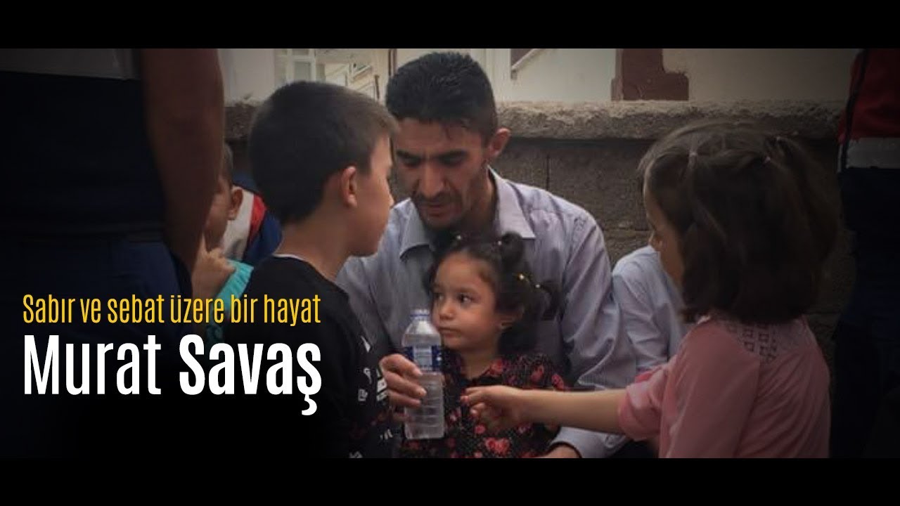 Sabır ve Sebat Üzere Bir Hayat: Murat Savaş