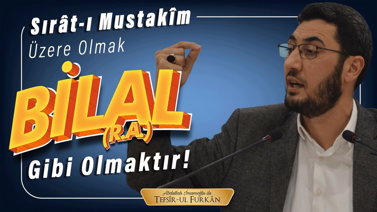 Sırât-ı Mustakîm Üzere Olmak Bilal (r.a.) Gibi Olmaktır!