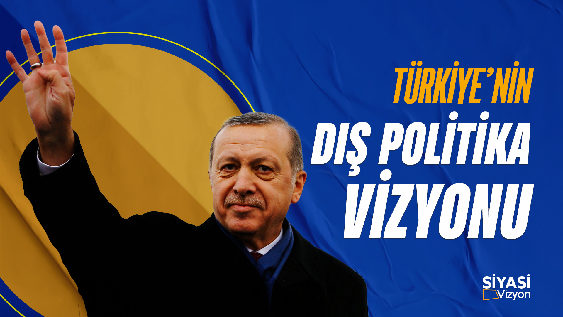 Siyasi Vizyon I Türkiye'nin Dış Politika Vizyonu